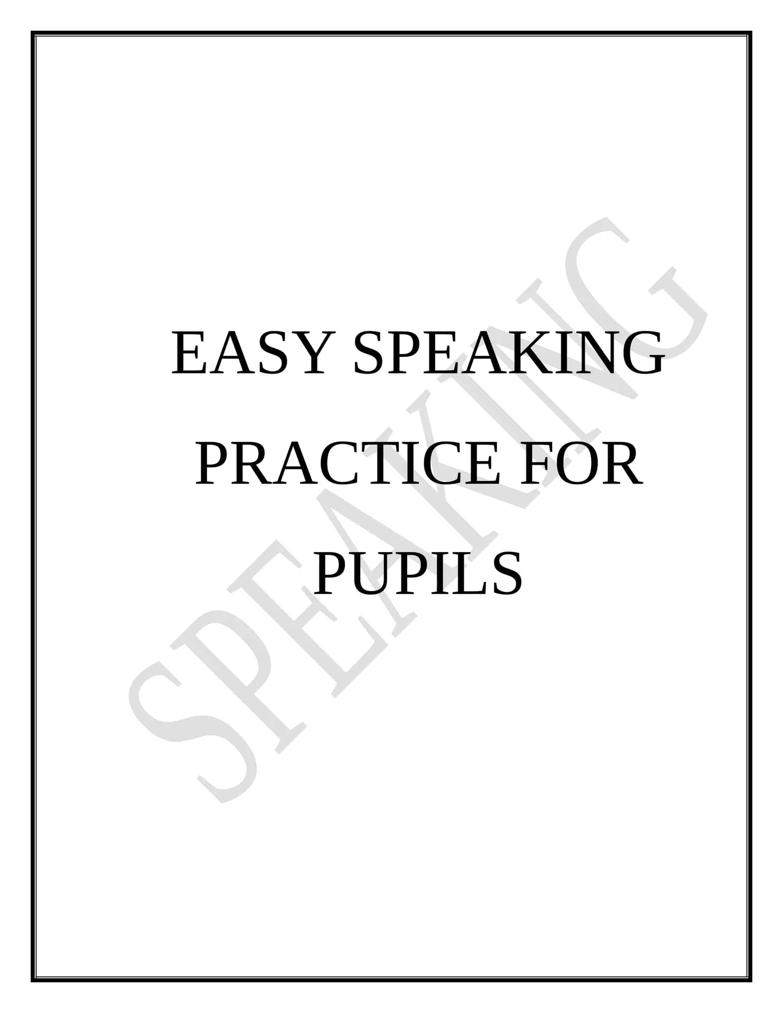 EASY SPEAKING PRACTICE FOR PUPILS