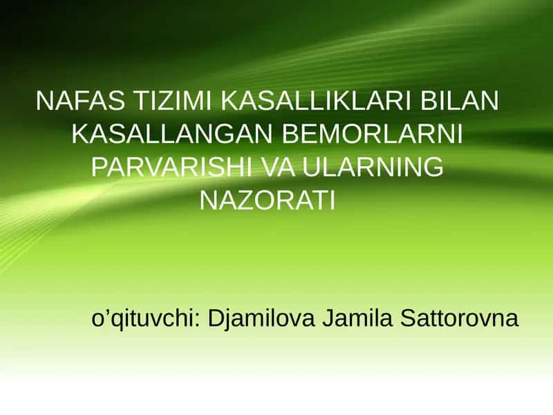 NAFAS TIZIMI KASALLIKLARI BILAN KASALLANGAN BEMORLARNI PARVARISHI VA ULARNING NAZORATI