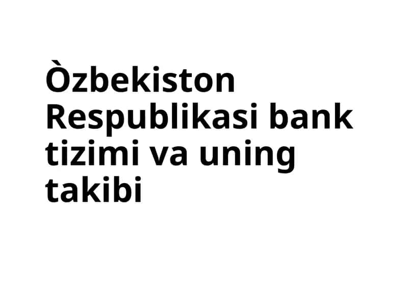Òzbekiston Respublikasi bank tizimi va uning takibi