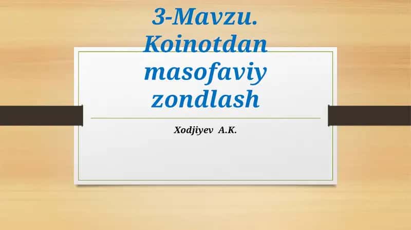 3-Mavzu.Koinotdan masofavi zondlash