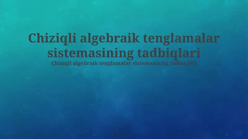 Chiziqli algebraik tenglamalar sistemasining tadbiqlari