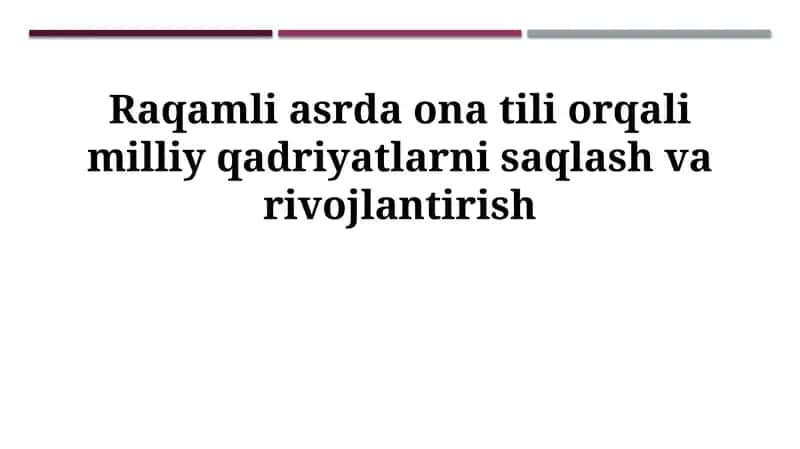 Raqamli asrda ona tili orqali milliy qadriyatlarni saqlash va rivojlantirish