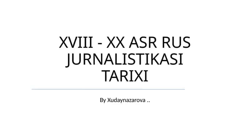 XVIII - XX ASR RUS JURNALISTIKASI TARIXI