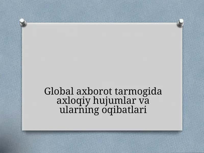 Global axborot tarmogida axloqiy hujumlar va ularning oqibatlari