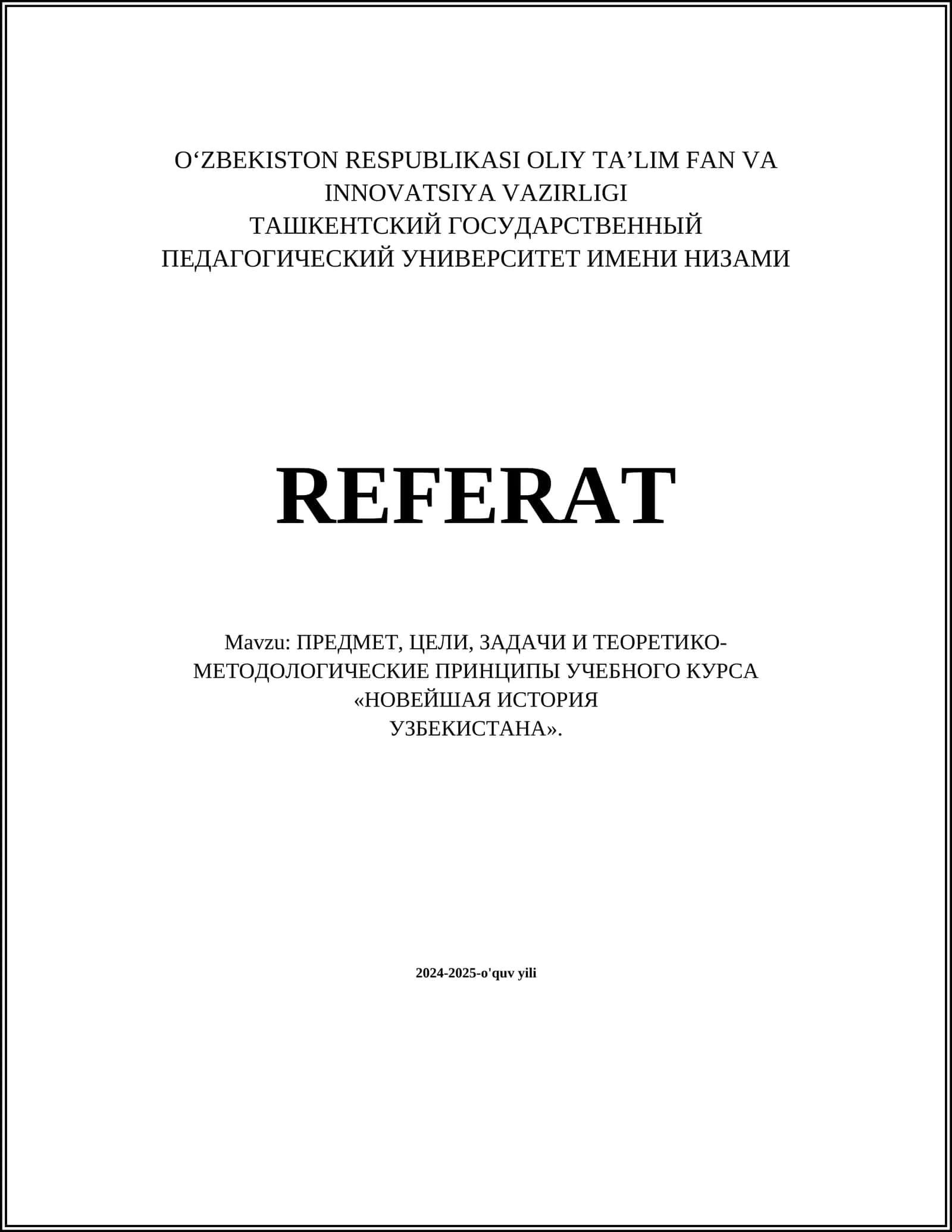 REFERAT Mavzu: ПРЕДМЕТ, ЦЕЛИ, ЗАДАЧИ И ТЕOРЕТИКО-МЕТОДОЛОГИЧЕСКИЕ ПРИНЦИПЫ УЧЕБНОГО КУРСА «НОВЕЙШАЯ ИСТОРИЯ УЗБЕКИСТАНА»