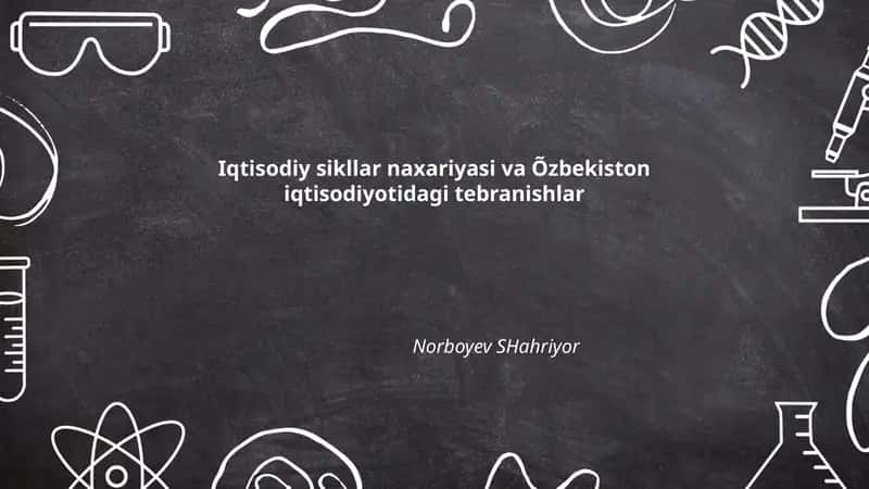 Iqtisodiy sikllar naxariyasi va Õzbekiston iqtisodiyotidagi tebranishlar