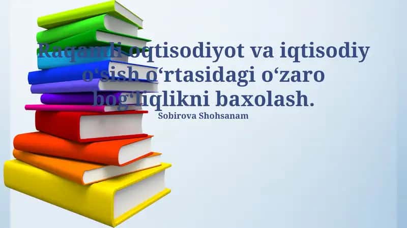 Raqamli oqtisodiyot va iqtisodiy o‘sish o‘rtasidagi o‘zaro bog‘liqlikni baxolash