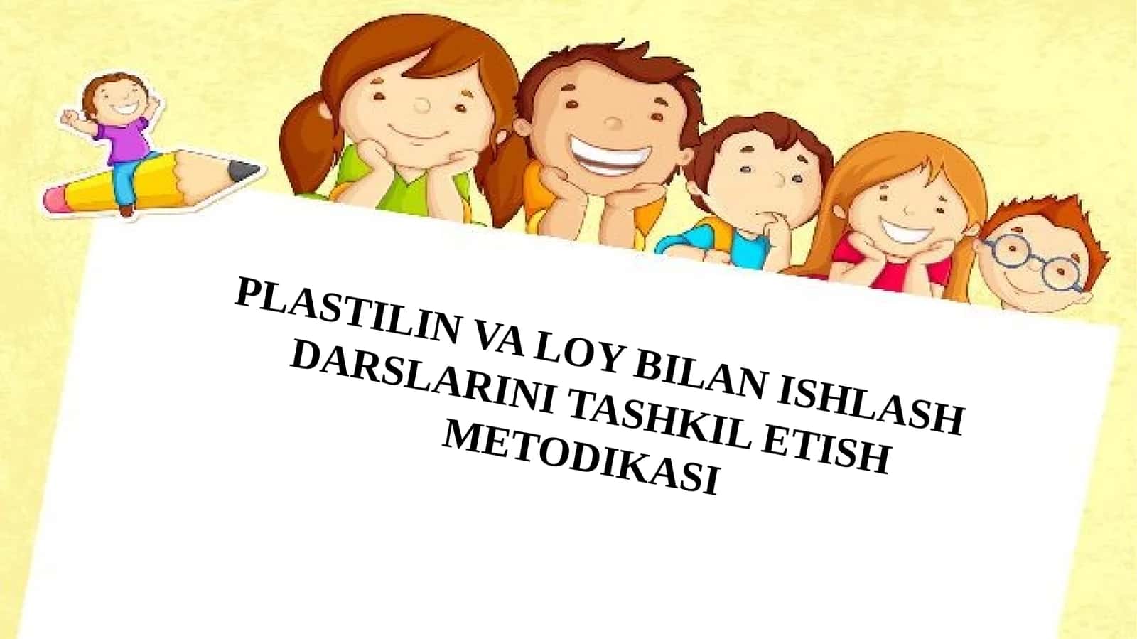 PLASTILIN VA LOY BILAN ISHLASH DARSLARINI TASHKIL ETISH METODIKASI