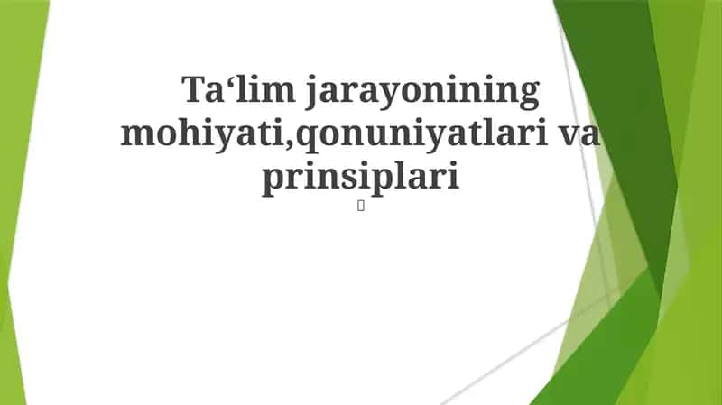 Ta‘lim jarayonining mohiyati,qonuniyatlari va prinsiplari