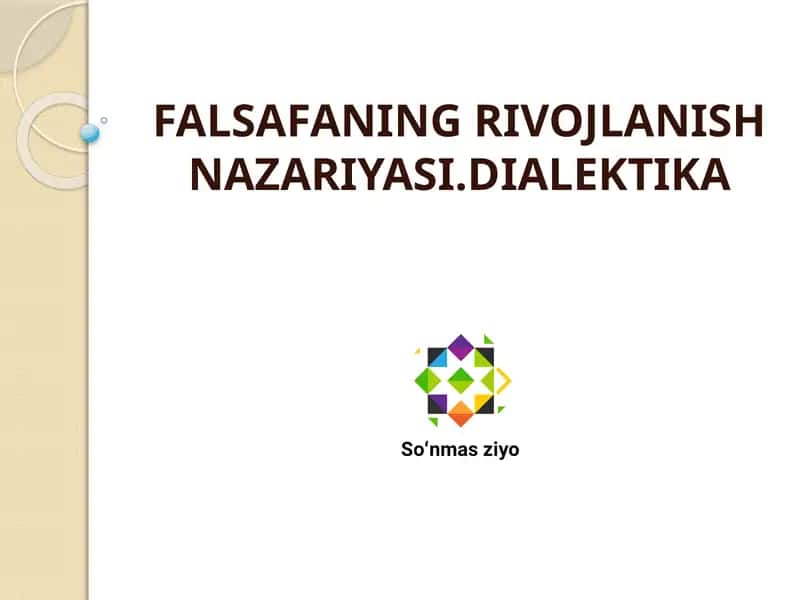 FALSAFANING RIVOJLANISH NAZARIYASI.DIALEKTIKA