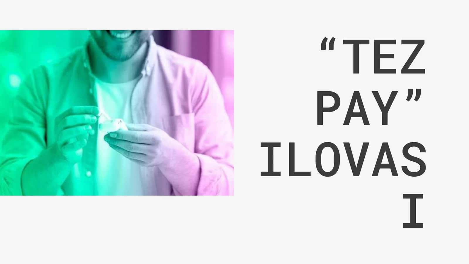 “TEZ PAY” ILOVASI