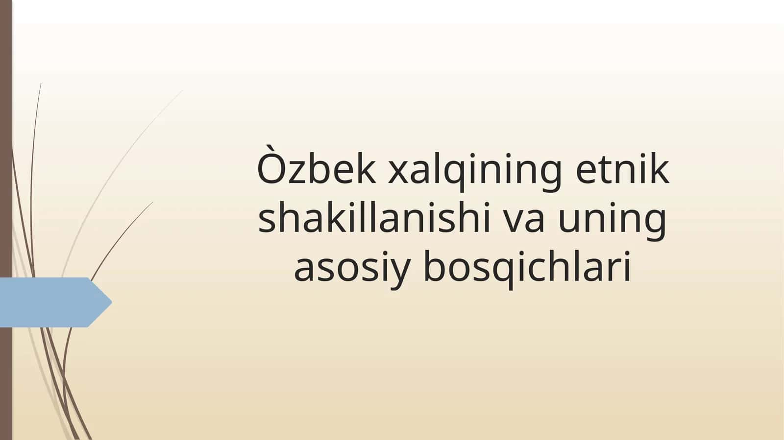 Òzbekxalqiningetnikshakillanishivauningasosiybosqichlari