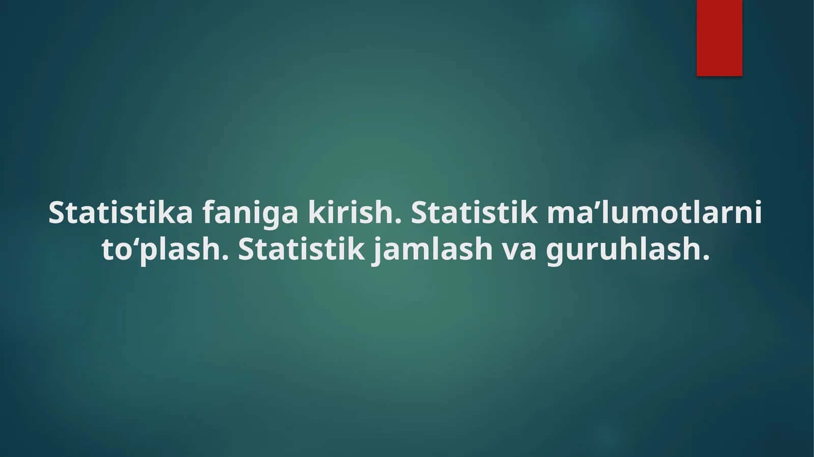 Statistikafanigakirish.Statistikma’lumotlarnito‘plash.Statistik jamlash va guruhlash