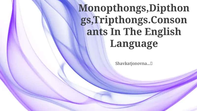 Monopthongs, Dipthongs, Tripthongs