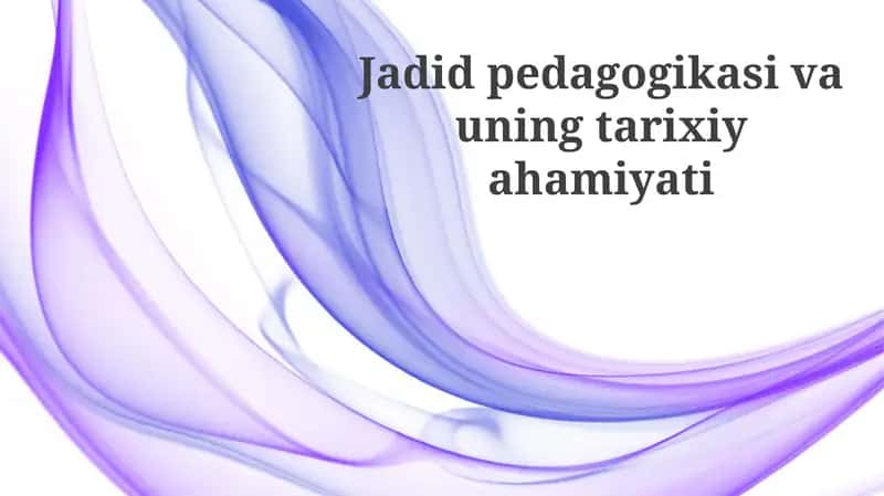 Jadid pedagogikasi va uning tarixiy ahmiyati