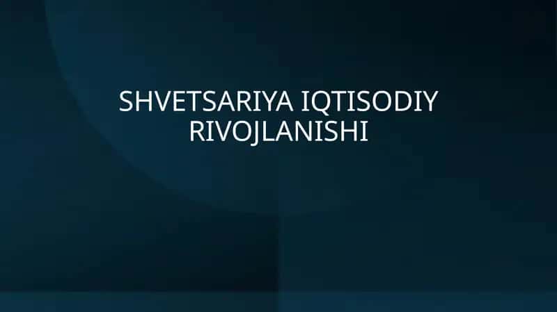 SHVETSARIYA IQTISODIY RIVOJLANISHI