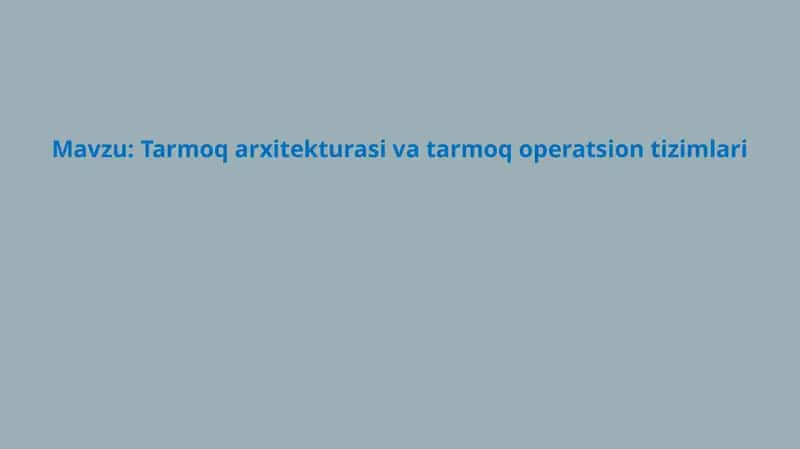 Tarmoq arxitekturasi va tarmoq operatsion tizimlari