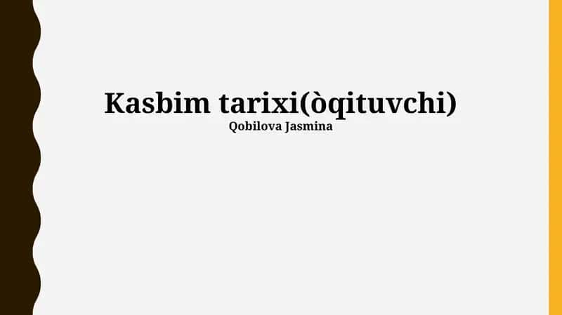 Kasbim tarixi(òqituvchi)