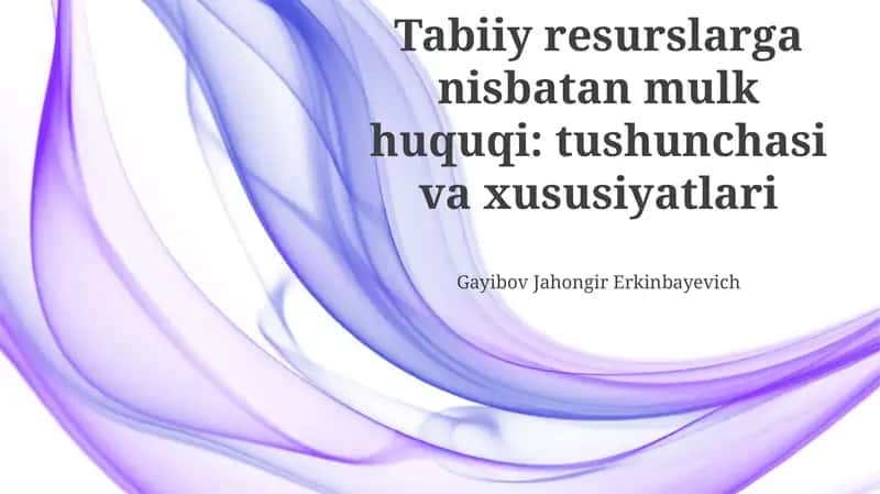 Tabiiy resurslarga nisbatan mulk huquqi: tushunchasi va xususiyatlari