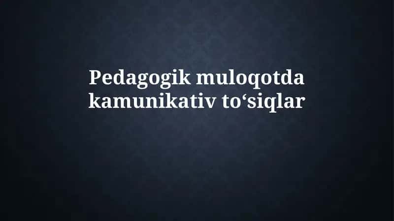 Pedagogik muloqotdakamunikativtoʻsiqlar