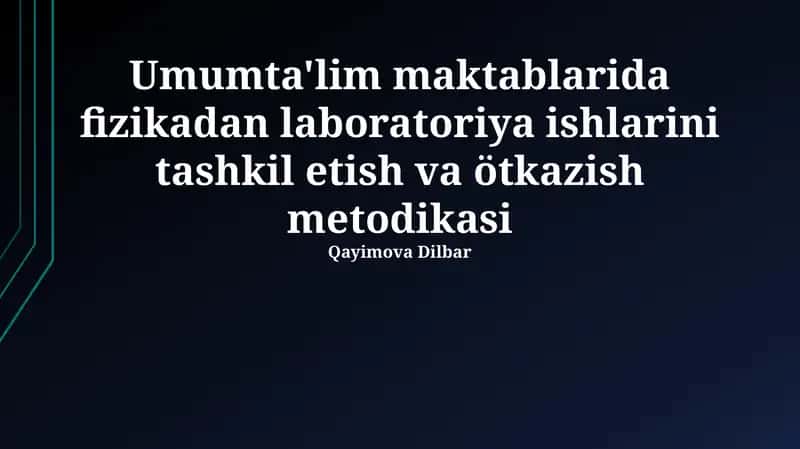 Umumta'lim maktablarida fizikadan laboratoriya ishlarini tashkil etish va ötkazish metodikasi