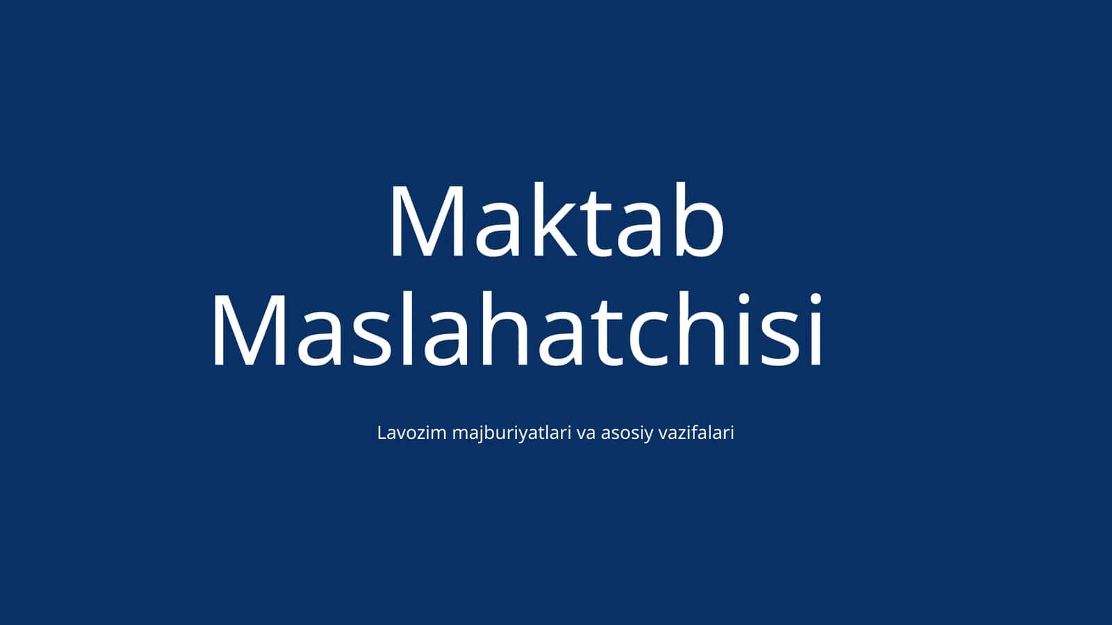 Maktab Maslahatchisi Lavozim majburiyatlari va asosiy vazifalari