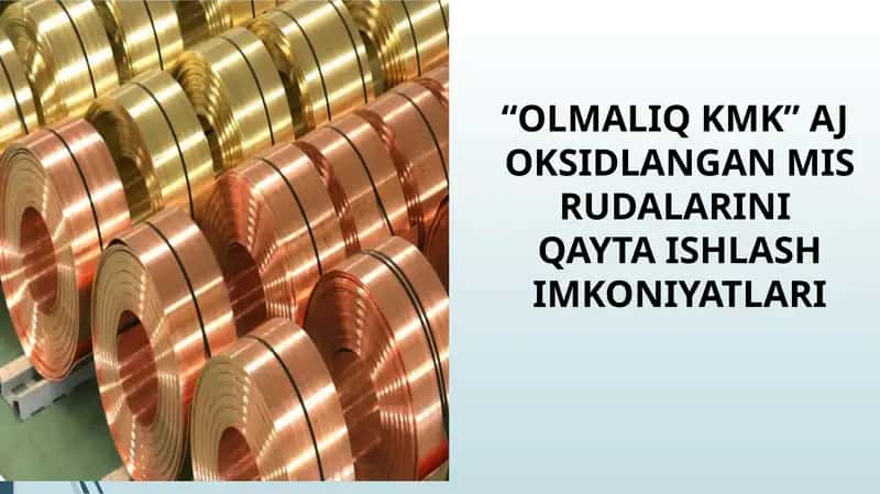 "OLMALIQ KMK" AJ OKSIDLANGAN MIS RUDALARINI QAYTA ISHLASH IMKONIYATLARI