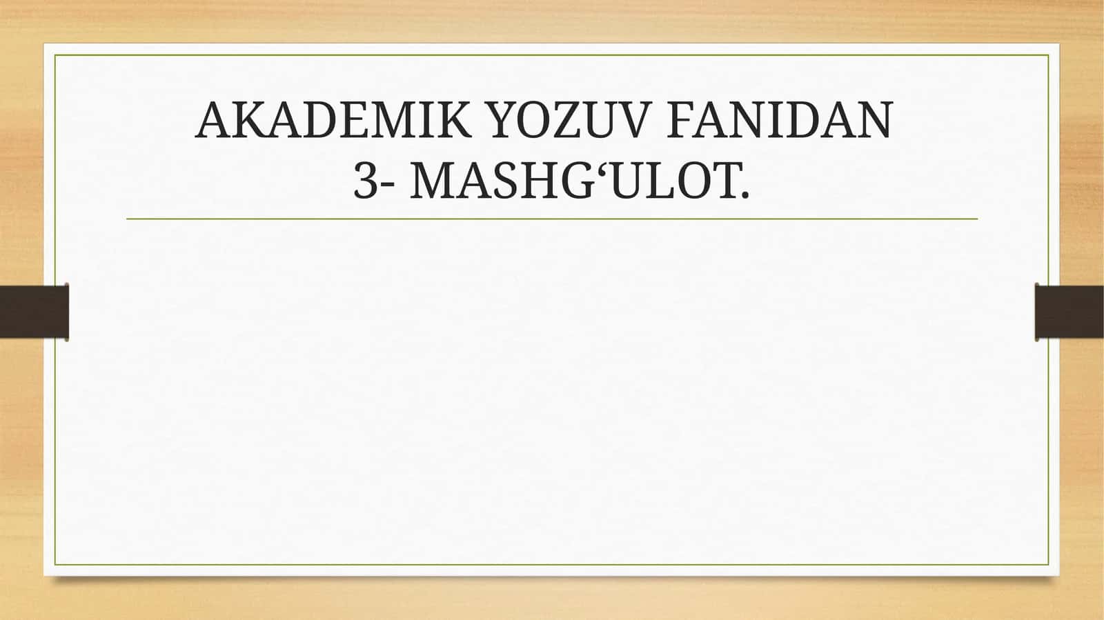 AKADEMIK YOZUV FANIDAN3- MASHG‘ULOT