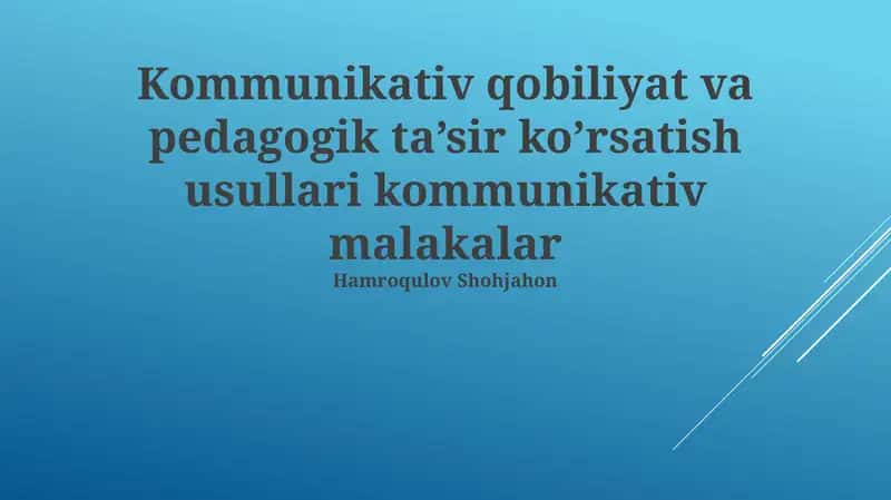Kommunikativ qobiliyat va pedagogik ta’sir ko’rsatish usullari kommunikativ malakalar