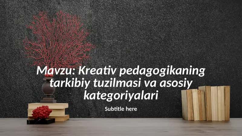 Kreativ pedagogikaning tarkibiy tuzilmasi va asosiy kategoriyalari