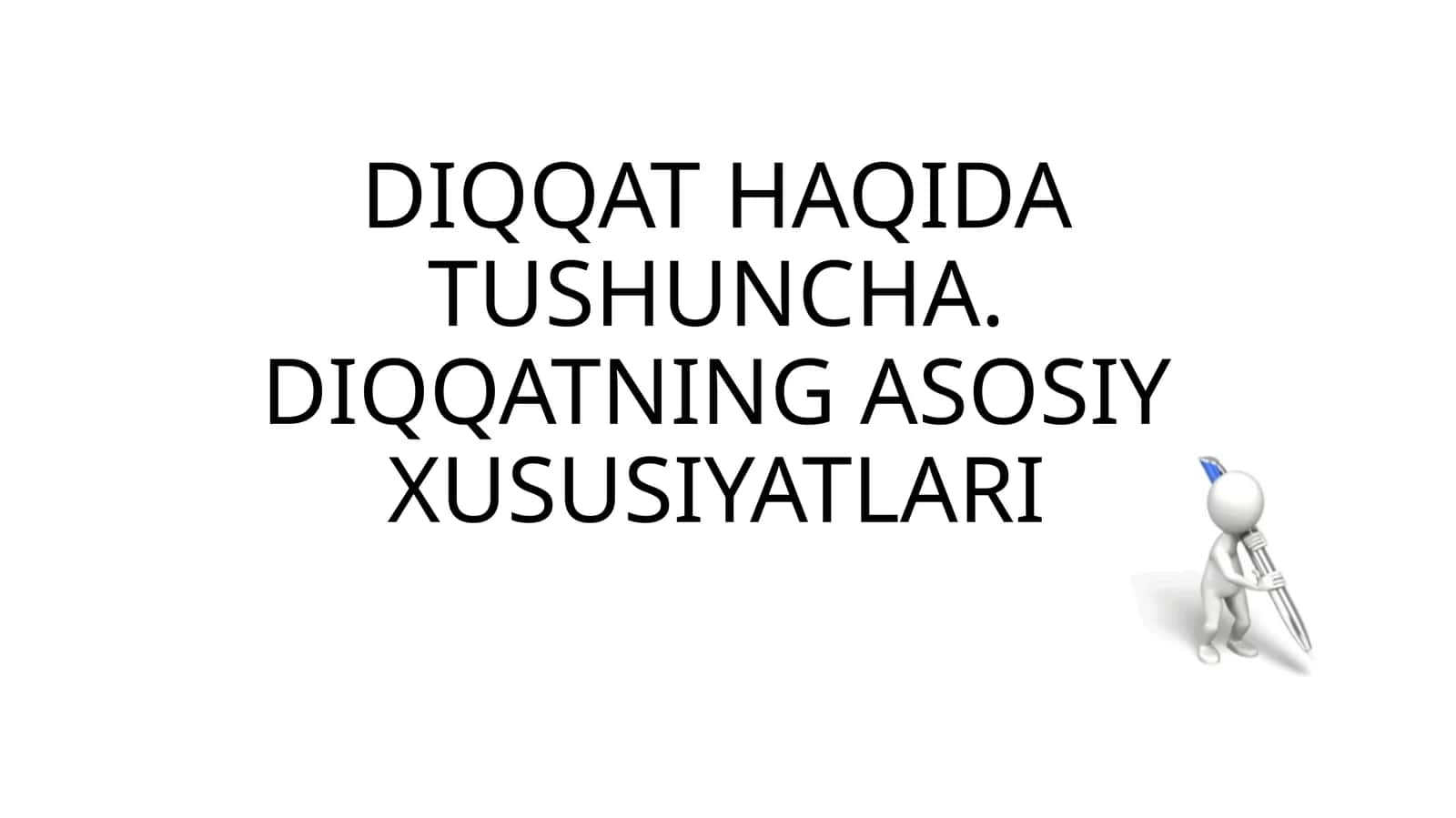 DIQQAT HAQIDA TUSHUNCHA. DIQQATNING ASOSIY XUSUSIYATLARI