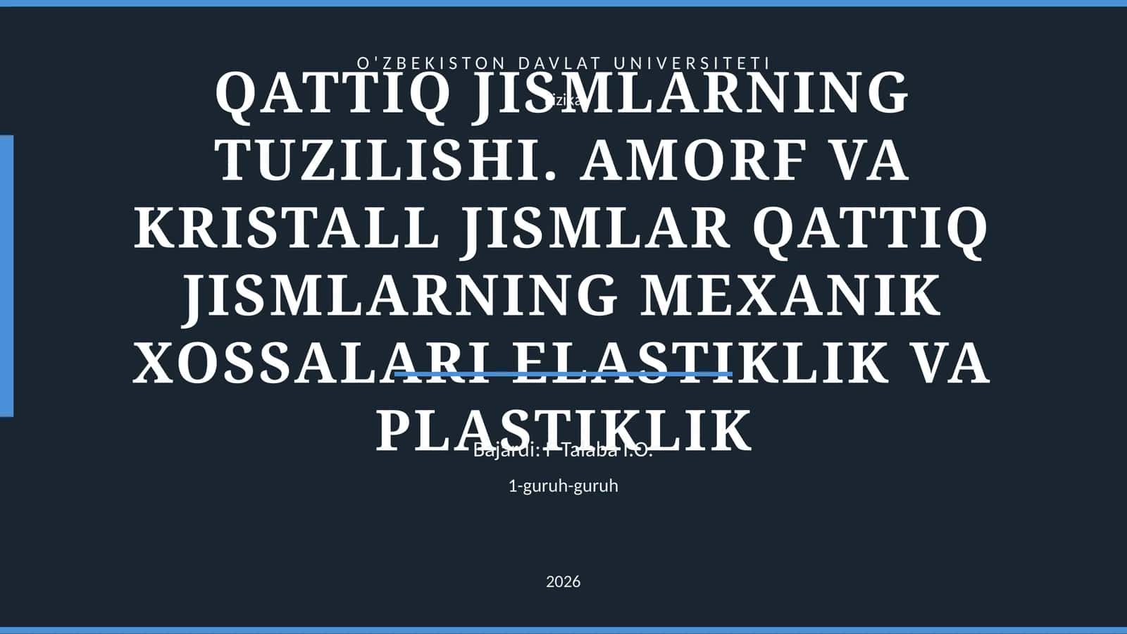 QATTIQ JISMLARNING TUZILISHI. AMORF VA KRISTALL JISMLAR QATTIQ JISMLARNING MEXANIK XOSSALARI ELASTIKLIK VA PLASTIKLIK