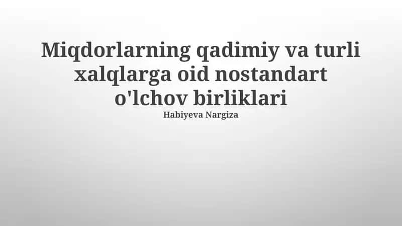 Miqdorlarning qadimiy va turli xalqlarga oid nostandart o'lchov birliklari
