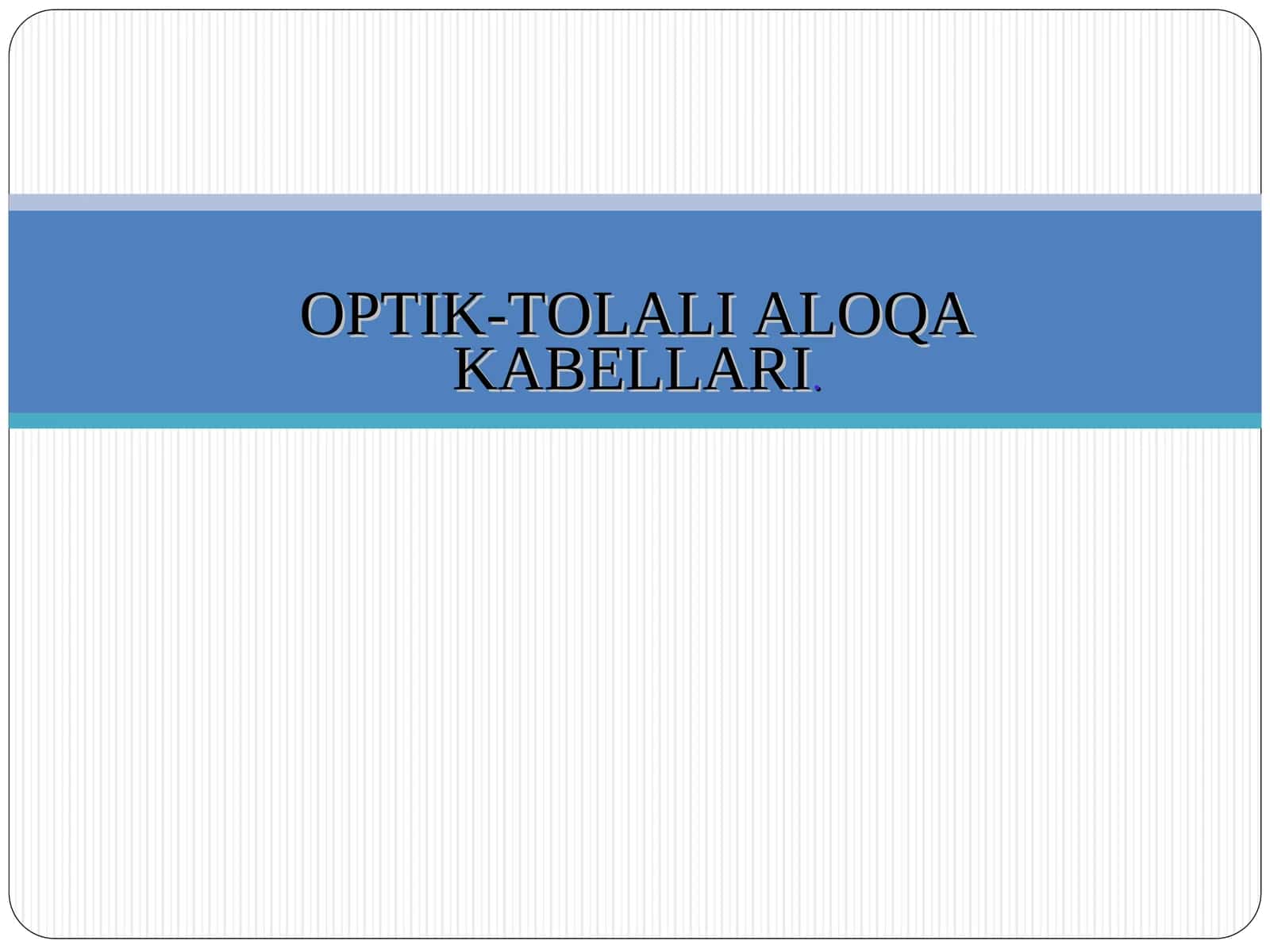OPTIK-TOLALI ALOQA KABELLARI.