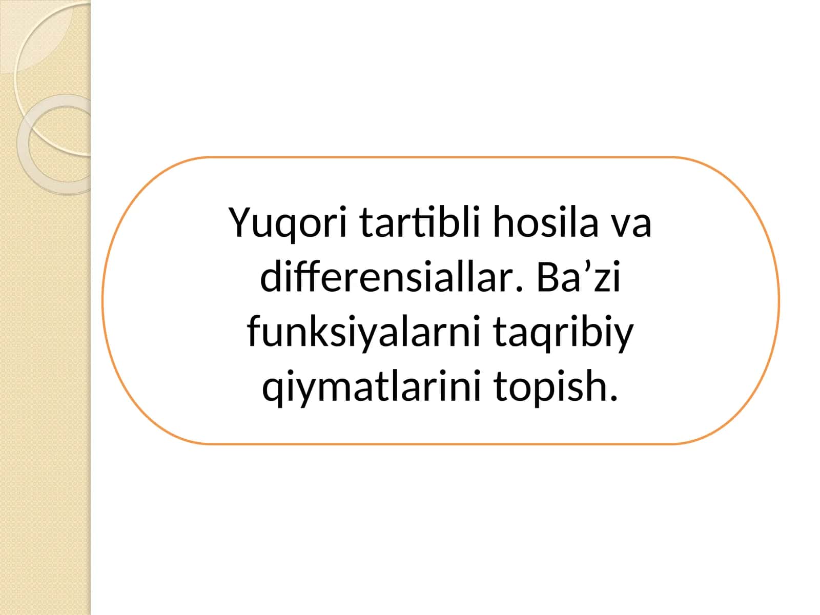 Yuqori tartibli hosila va differensiallar. Ba’zi funksiyalarni taqribiy qiymatlarini topish.