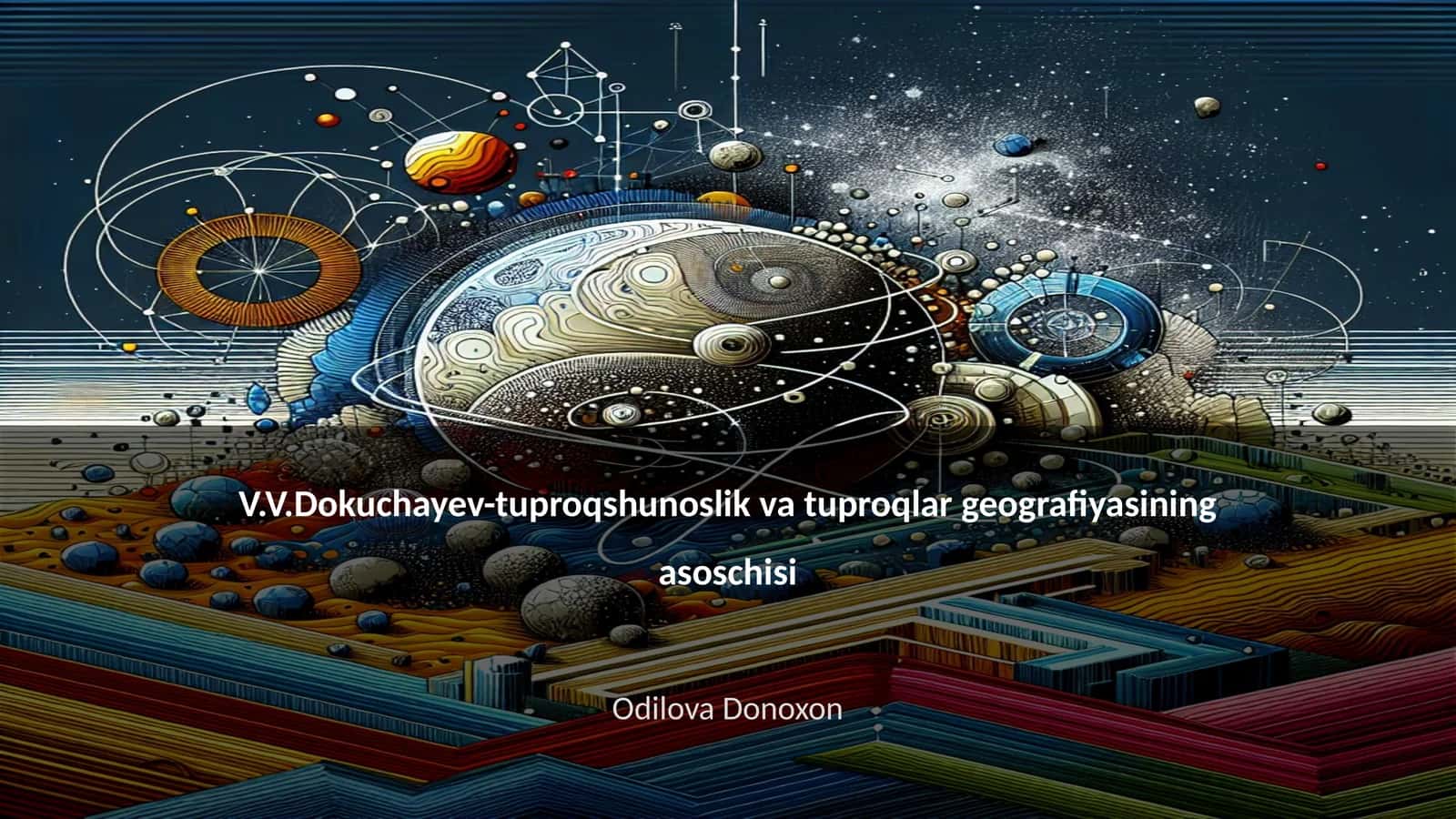 V.V.Dokuchayev-tuproqshunoslik va tuproqlar geografiyasining asoschisi