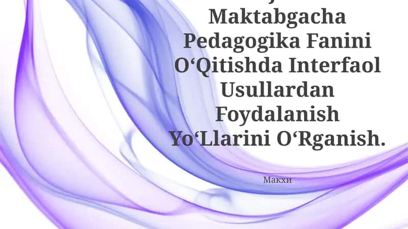 Pedagogika Kollejlarida Maktabgacha Pedagogika Fanini O‘Qitishda Interfaol Usullardan Foydalanish Yo‘Llarini O‘Rganish