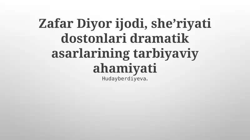 Zafar Diyor ijodi, sheʼriyati dostonlari dramatik asarlarining tarbiyaviy ahamiyati