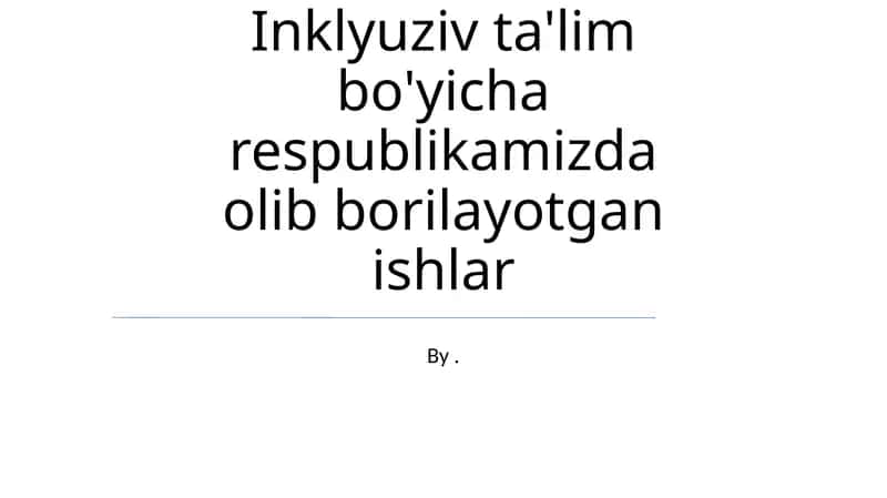 Inklyuziv ta'lim bo'yicha respublikamizda olib borilayotgan ishlar