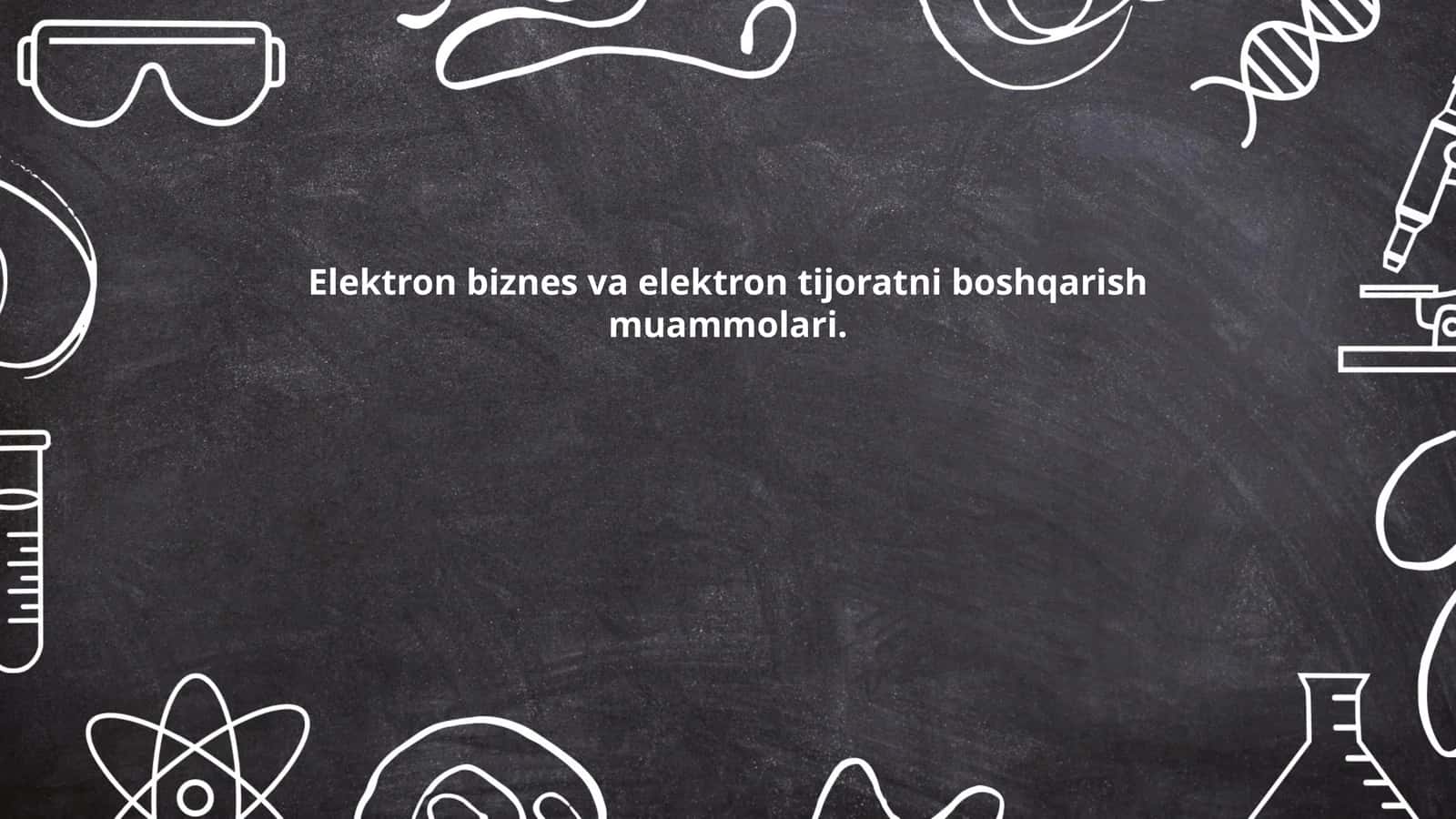 Elektron biznes va elektron tijoratni boshqarish muammolari