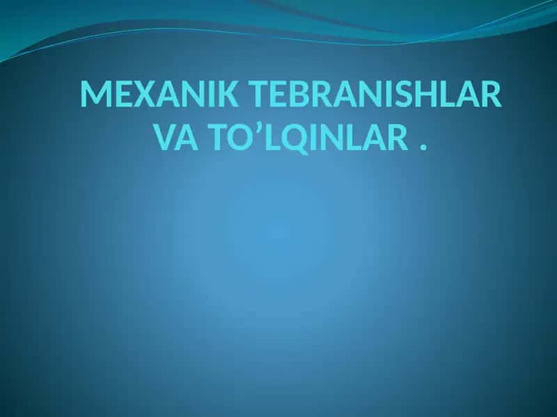 Mexanik tebranishlar va to'lqinlar