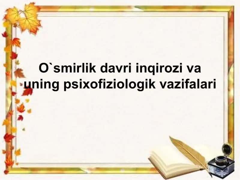 O`smirlik davri inqirozi va uning psixofiziologik vazifalari.Taqdimot