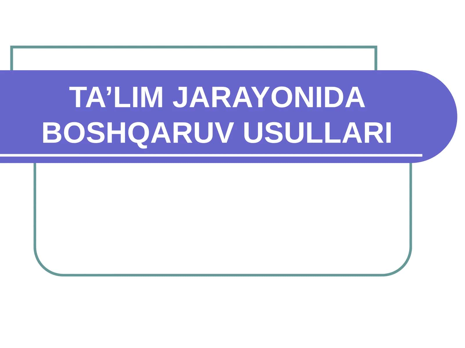 TA’LIM JARAYONIDA BOSHQARUV USULLARI