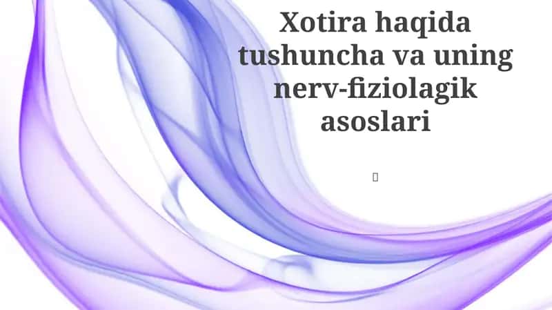 Xotira haqida tushuncha va uning nerv-fiziolagik asoslari