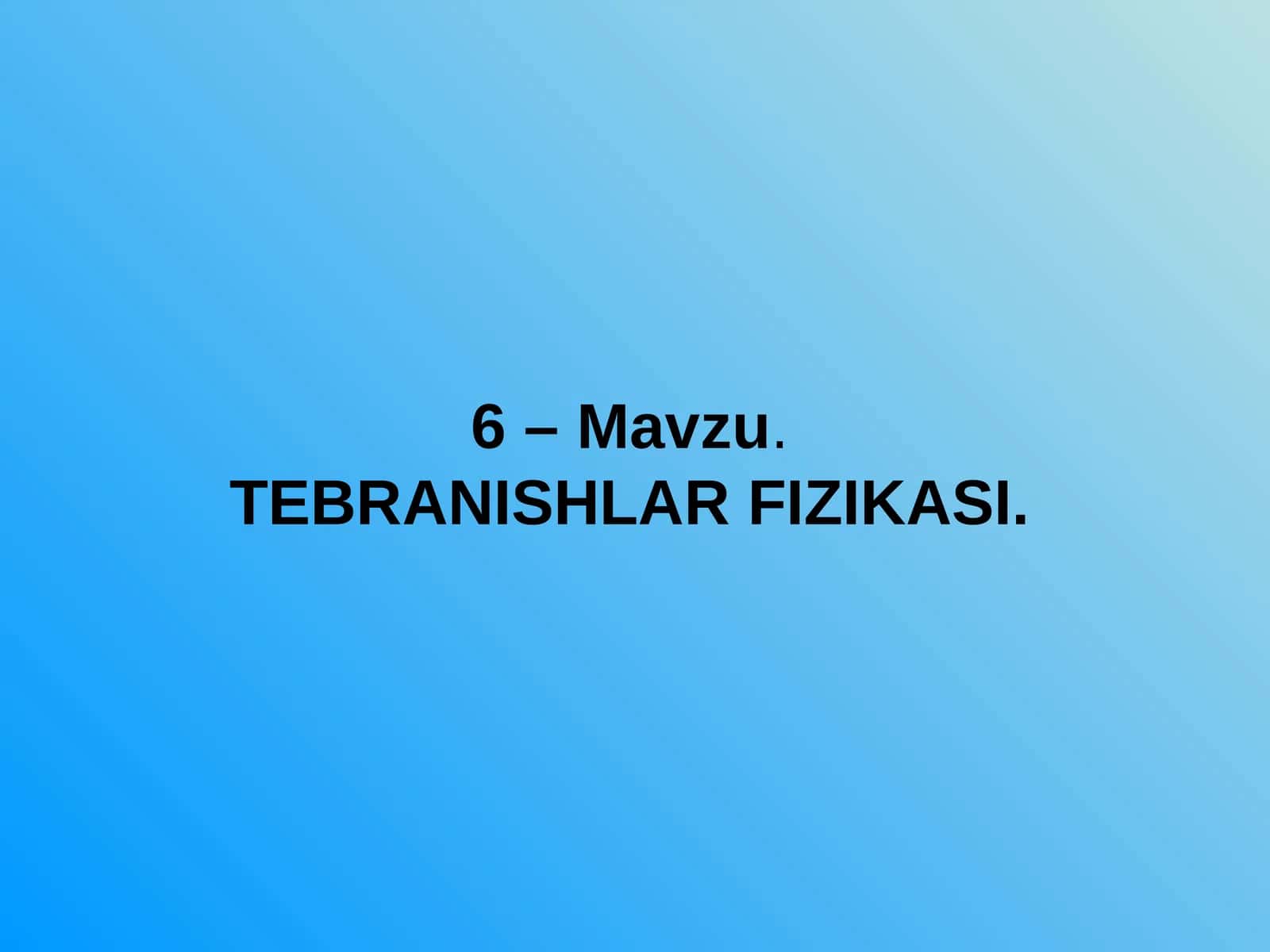 ТEBRANISHLAR FIZIKASI