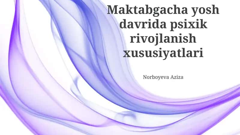 Maktabgacha yoshdagi bolalarning psixik rivojlanishining asosiy xususiyatlari