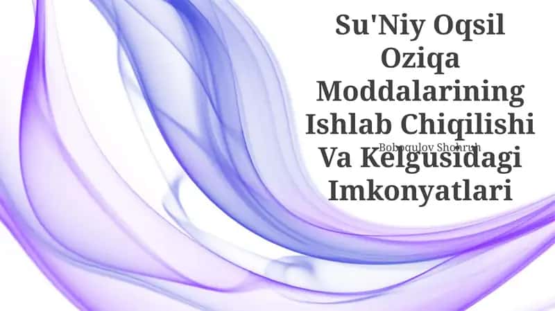 Su'niy Oqsil Oziqa Moddalarining Ishlab Chiqilishi Va Kelgusidagi Imkonyatlari