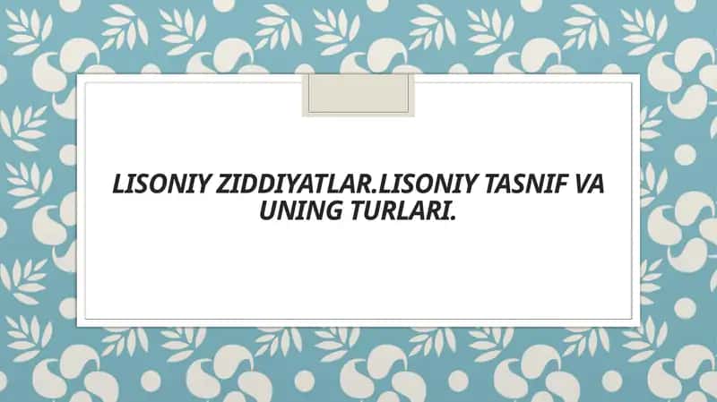 Lisoniy Ziddiyatlar.lisoniy tasnif va uning turlari.