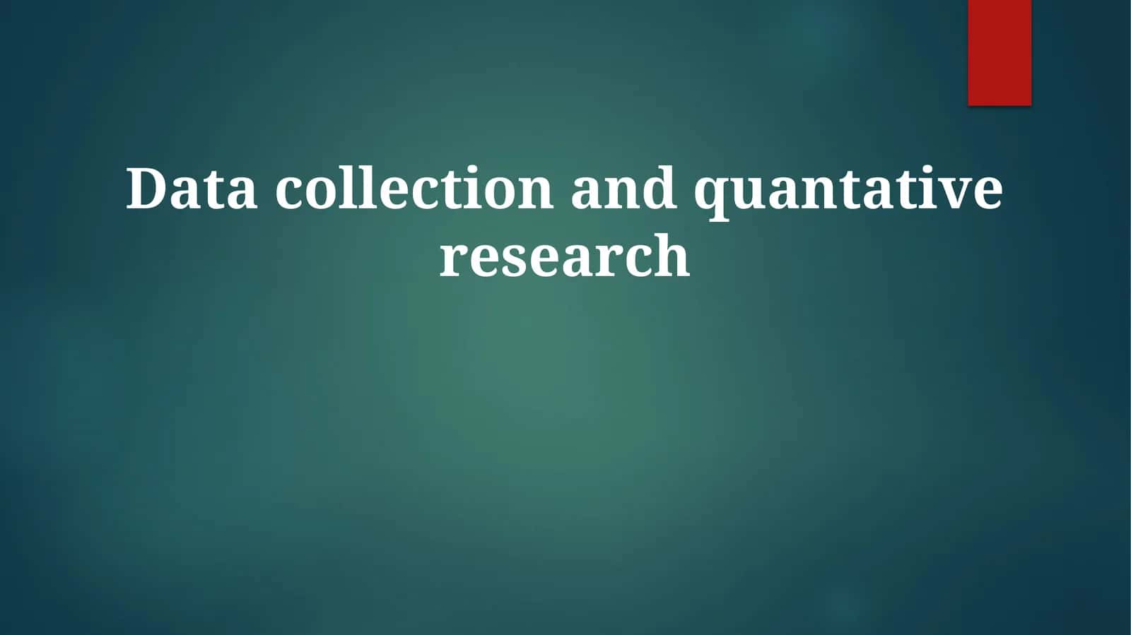 Data collection and quantativeresearch