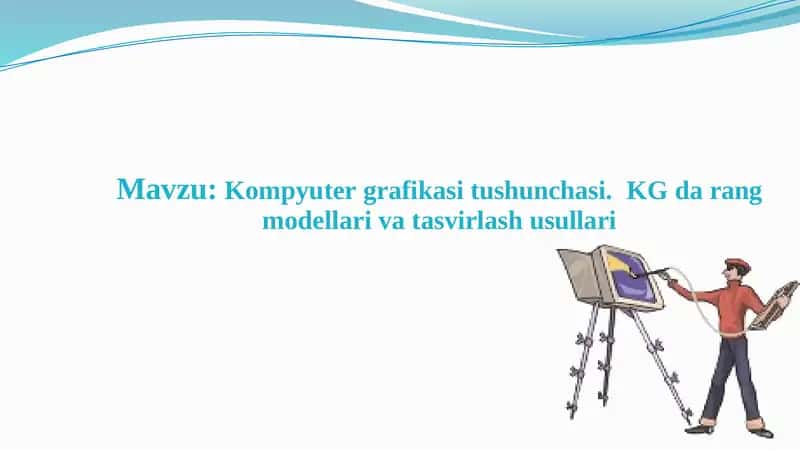 Kompyuter grafikasi tushunchasi. KG da rang modellari va tasvirlash usullari